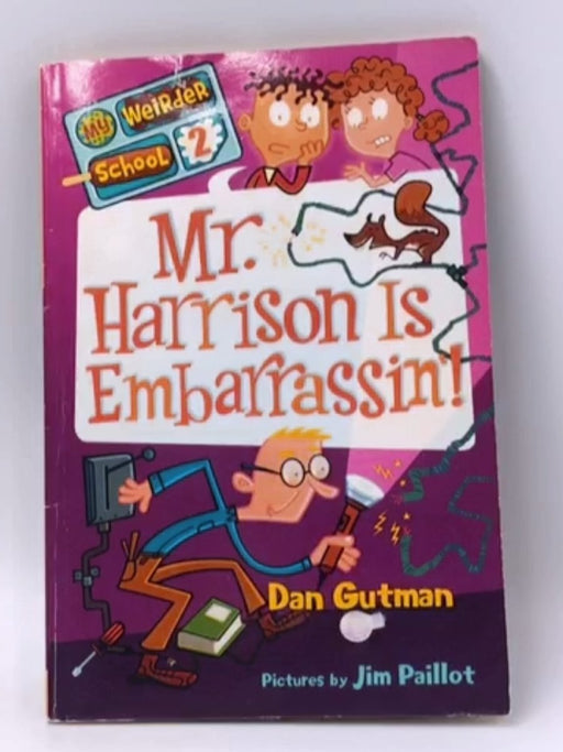 My Weirder School #2: Mr. Harrison Is Embarrassin’! - Dan Gutman; 