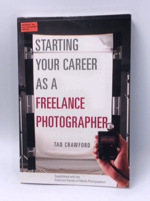 Starting Your Career as a Freelance Photographer - Tad Crawford; 