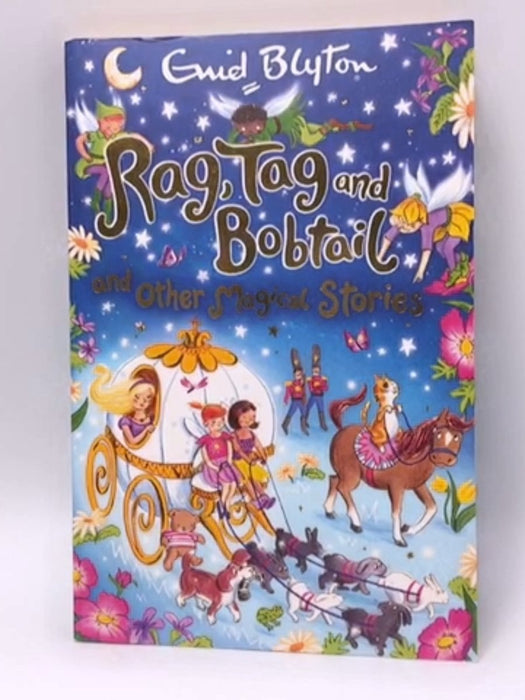 Rag, Tag and Bobtail and Other Magical Stories - Enid Blyton; 