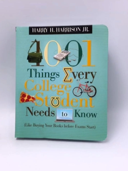 1001 Things Every College Student Needs to Know (like Buying Your Books Before Exams Start) - Harry H. Harrison; 