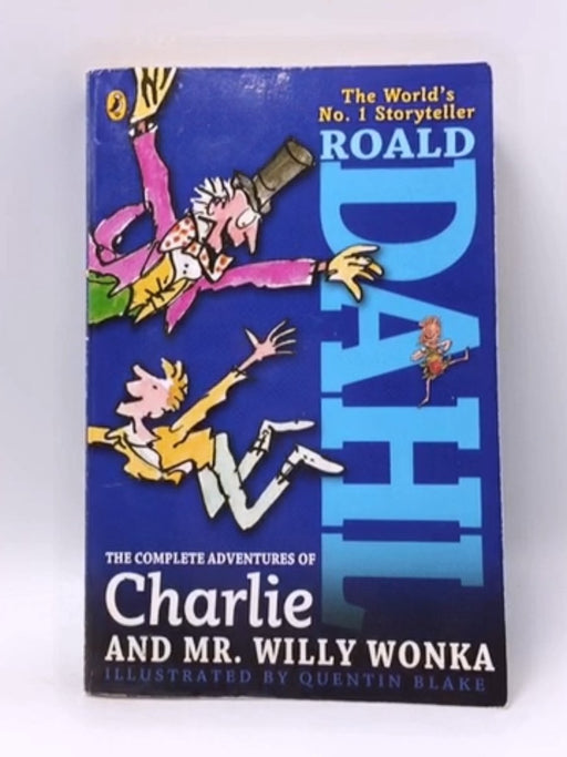 The Complete Adventures of Charlie and Mr. Willy Wonka - Roald Dahl; 