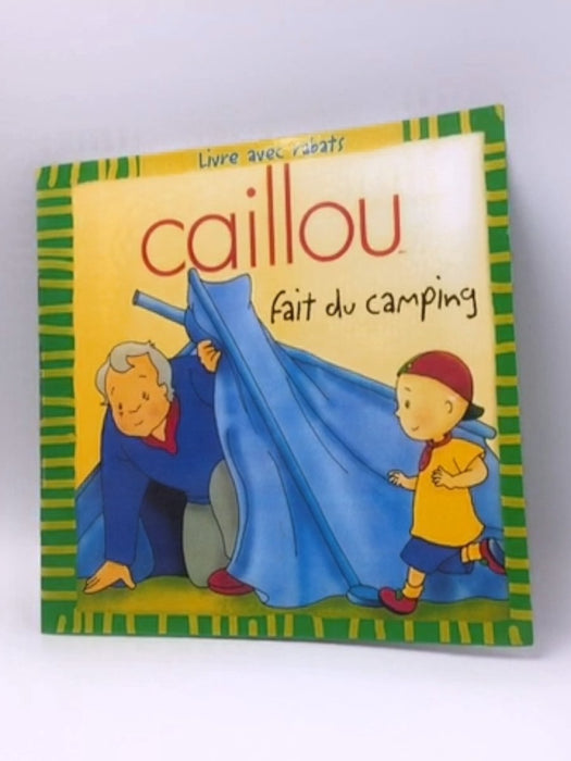 Caillou fait du camping - Roger Harvey; Divertissement Cookie Jar inc; 