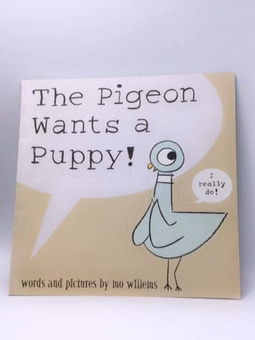 The Pigeon Wants a Puppy! - Mo Willems; 