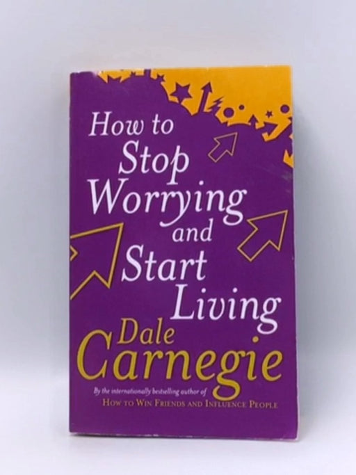 How To Stop Worrying And Start Living - Dale Carnegie