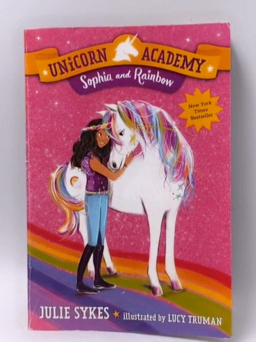 Unicorn Academy #1: Sophia and Rainbow - Julie Sykes; 