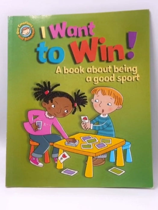 I Want to Win! a Book about Being a Good Sport - Sue Graves; 