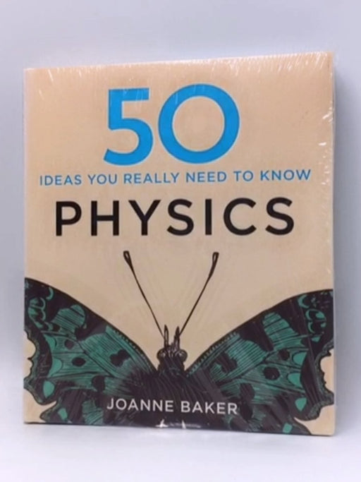 50 Physics Ideas You Really Need to Know - Hardcover - Joanne Baker; 