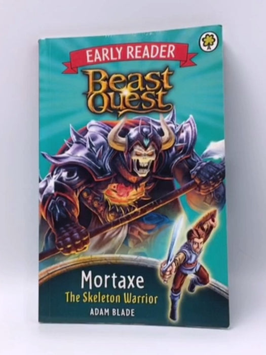 Beast Quest:Mortaxe the Skeleton Warrior - Adam Blade; 