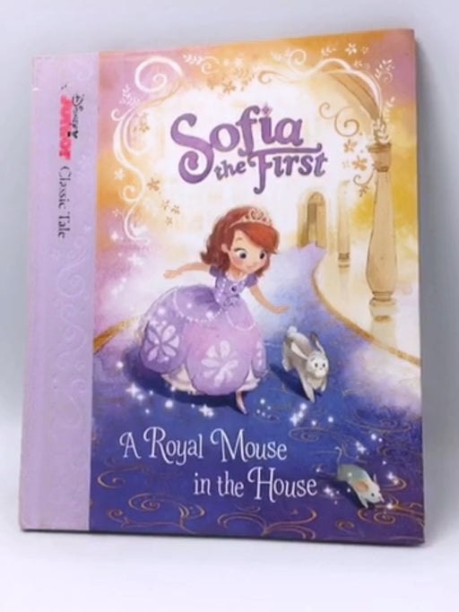 Sofia the First: A Royal Mouse in the House - Disney Book Group; Bill Scollon; 