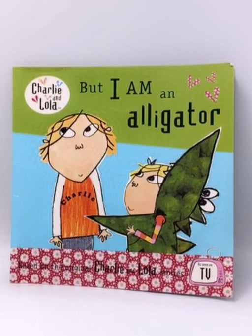 But I am an alligator - Lauren Child; 