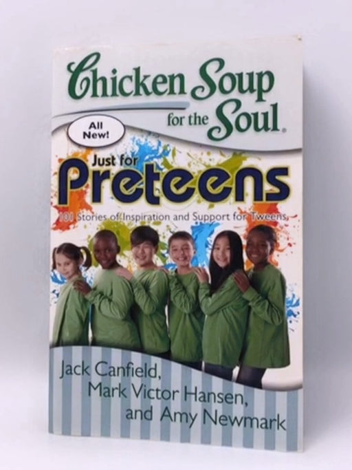 Chicken Soup for the Soul: Just for Preteens 101 Stories of Inspiration and Support for Tweens [Paperback] [Mar 18, 2014] Jac