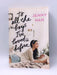 To All the Boys I've Loved Before - Jenny Han; 