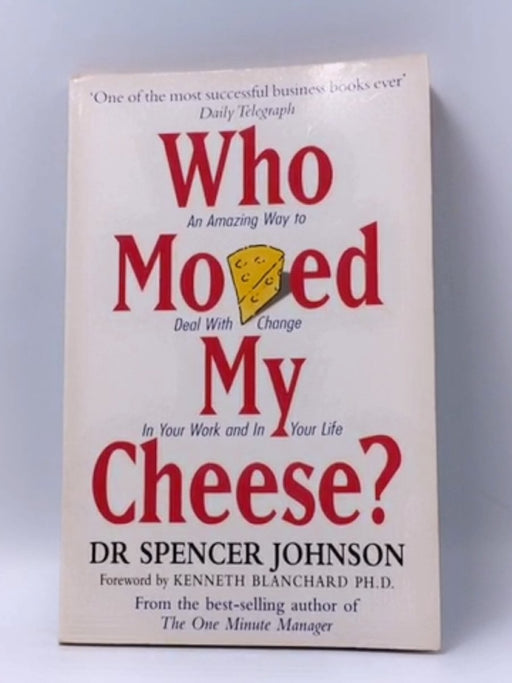 Who Moved My Cheese? - Spencer Johnson; 