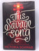 This Savage Song - Victoria Schwab; 