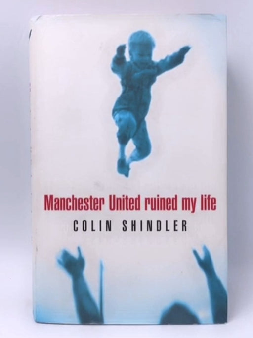 Manchester United Ruined My Life - Hardcover - Colin Shindler; 