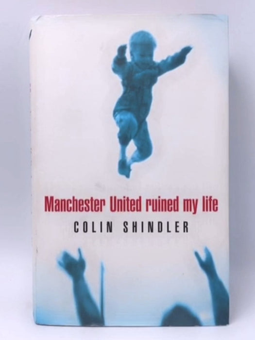 Manchester United Ruined My Life - Hardcover - Colin Shindler; 