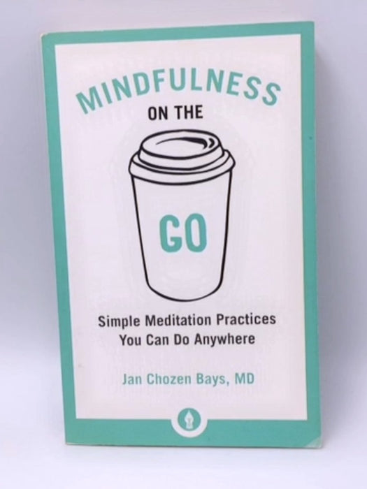 Mindfulness on the Go - Jan Chozen Bays; 