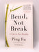 Bend, Not Break - Ping Fu; 