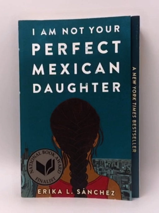 I Am Not Your Perfect Mexican Daughter - Erika L. Sánchez; 