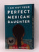 I Am Not Your Perfect Mexican Daughter - Erika L. Sánchez; 