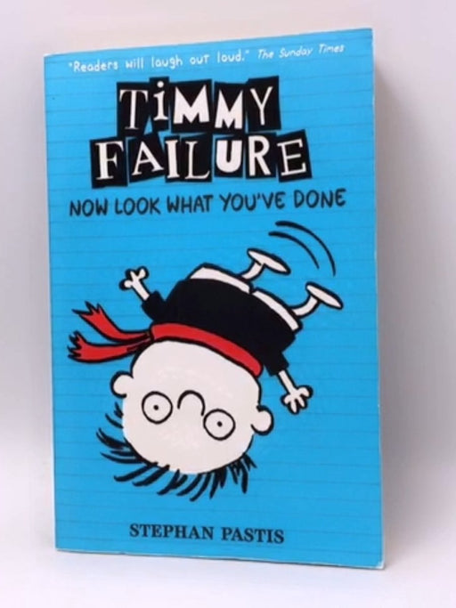 Timmy Failure 02: Now Look What You've Done - Stephan Pastis