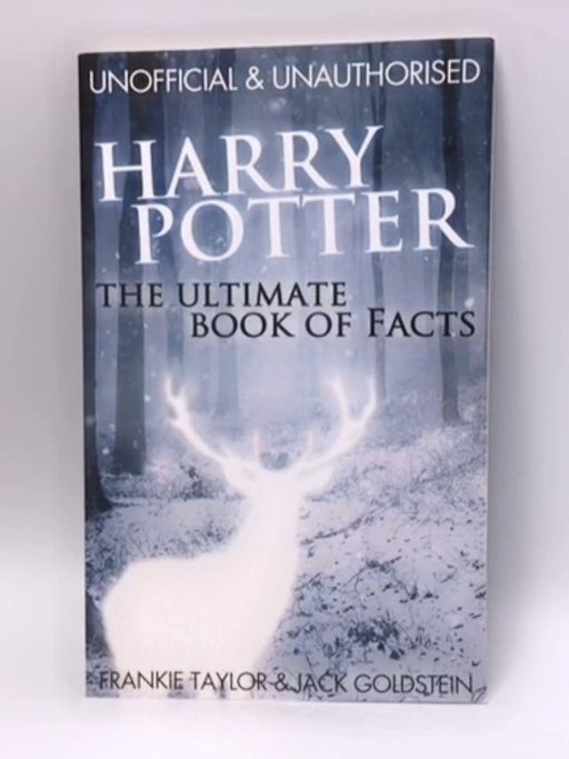 Harry Potter - the Ultimate Book of Facts - Jack Goldstein; Frankie Taylor; 