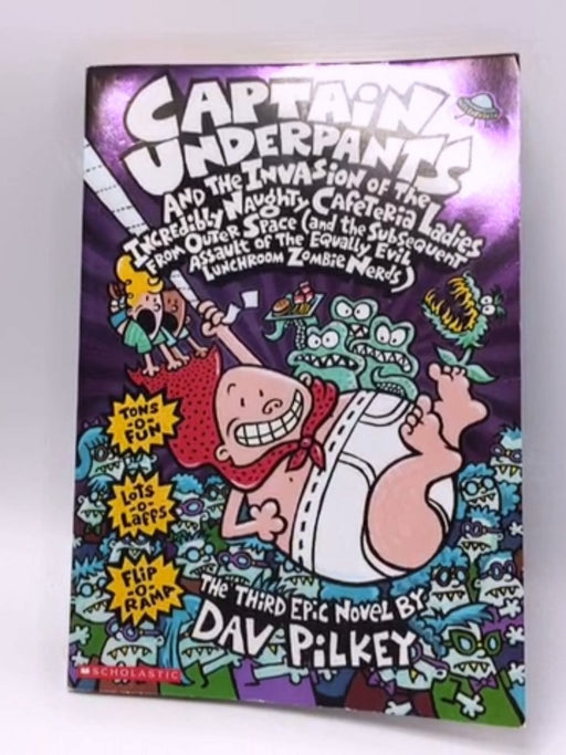 Captain Underpants and the Invasion of the Incredibly Naughty Cafeteria Ladies from Outer Space ... - Dav Pilkey