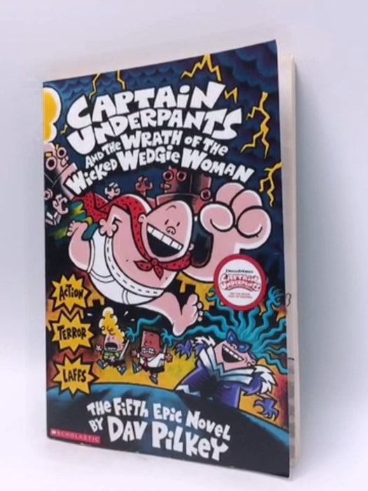 Captain Underpants and the Wrath of the Wicked Wedgie Woman - Dav Pilkey