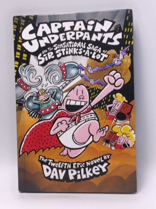 Captain Underpants and the Sensational Saga of Sir Stinks-A-Lot - Dav Pilkey; 