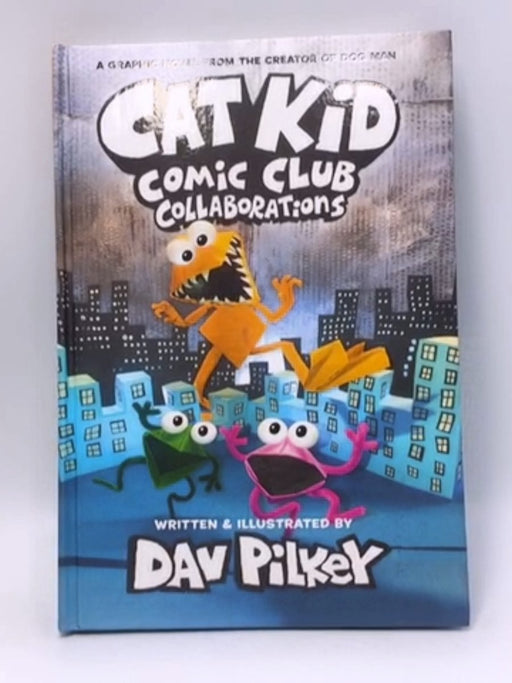 Cat Kid Comic Club Collaborations (Hardcover) - Dav Pilkey