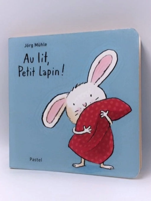 Au lit, Petit Lapin !  - Jörg Mühle; 