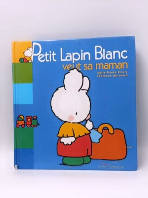 Petit Lapin Blanc veut sa maman- Hardcover  - Marie-France Floury; Fabienne Boisnard; 