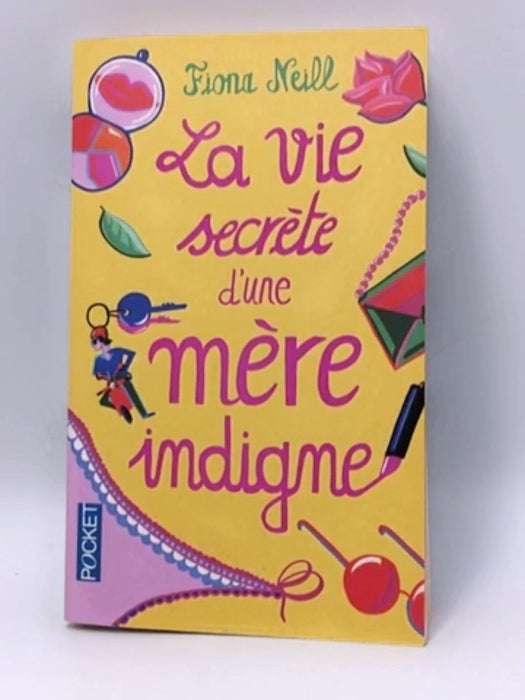 La vie secrète d'une mère indigne - Fiona Neill; 