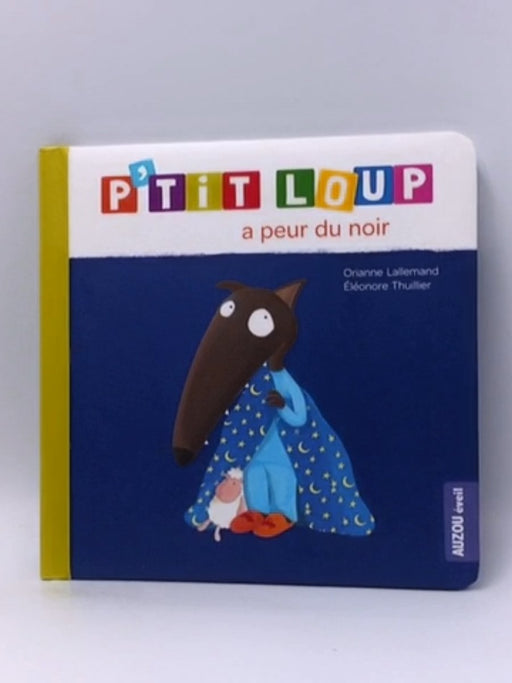 P'tit Loup a peur du noir-Hardcover  - Orianne Lallemand; Eléonore Thuillier; 