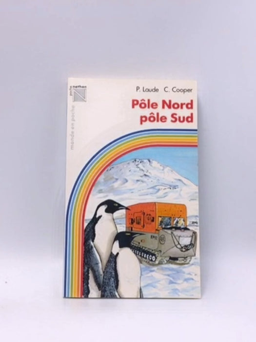 Pôle nord-pôle sud - p.laude; c.cooper