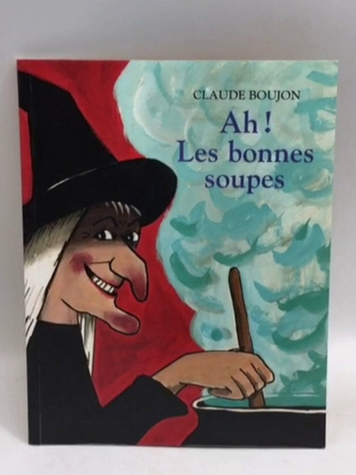 Ah! Les bonnes soupes - Claude Boujon; 