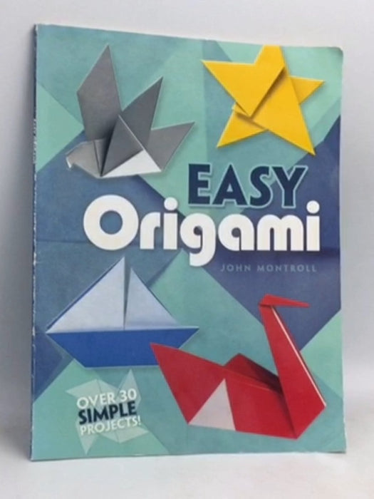 Easy Origami (Dover Origami Papercraft)over 30 simple projects - John Montroll