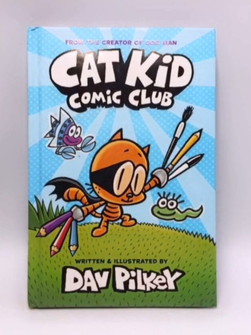 Cat Kid Comic Club- Hardcover - Pilkey, Dav; 