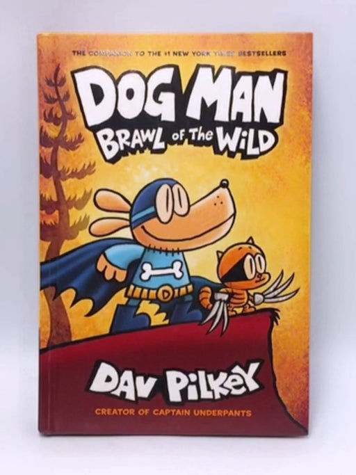 Dog Man: Brawl of the Wild -  Hardcover - Dav Pilkey