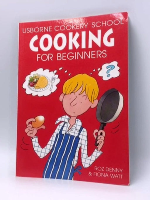 Cooking for Beginners - Roz Denny ,  Fiona Watt