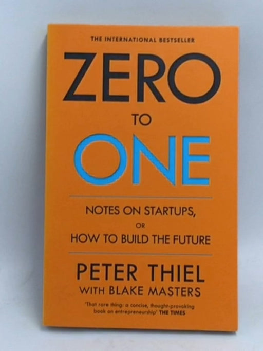 Zero To One - Peter Thiel and Blake Masters; 