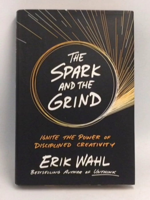 The Spark and the Grind- [Hardcover] - Erik Wahl; 
