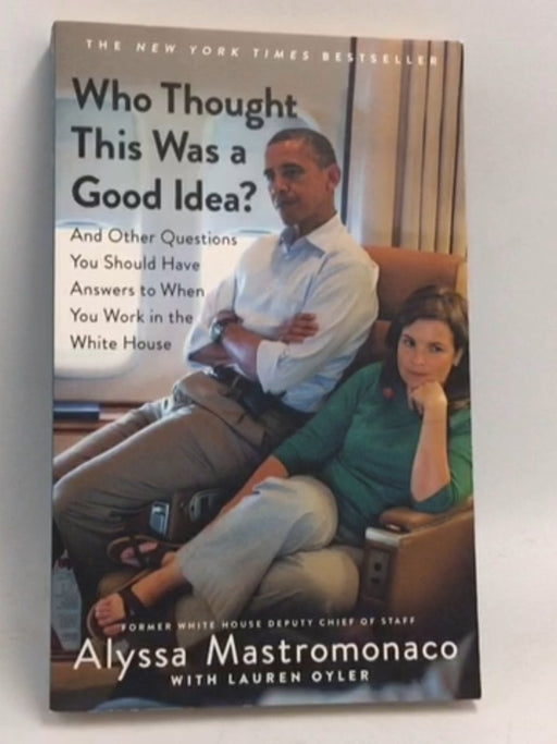 Who Thought This Was a Good Idea? - Alyssa Mastromonaco; Lauren Oyler; 