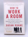 How to Work a Room, 25th Anniversary Edition - Susan RoAne; 