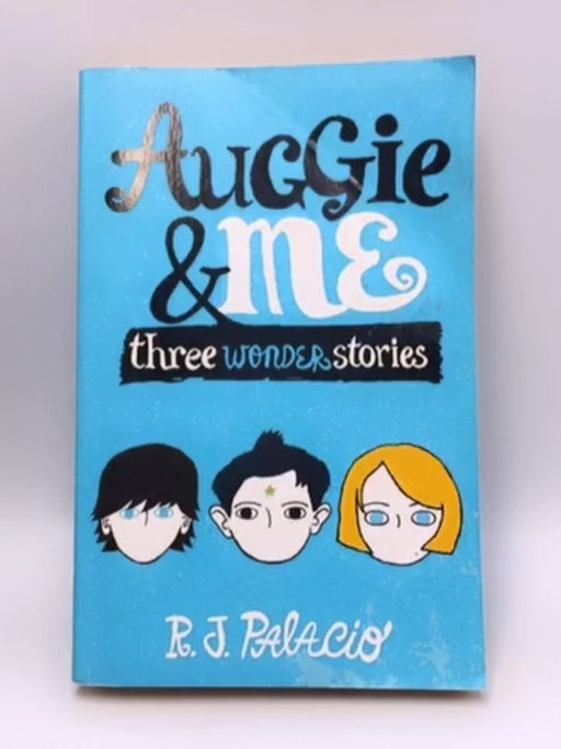 Auggie & Me: Three Wonder Stories - R. J. Palacio