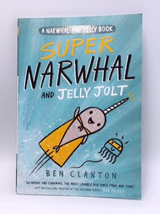 Super Narwhal and Jelly Jolt - Ben Clanton; 