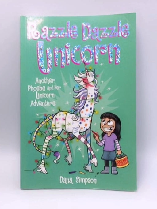 Razzle Dazzle Unicorn: Another Phoebe and Her Unicorn Adventure - Simpson, Dana; 