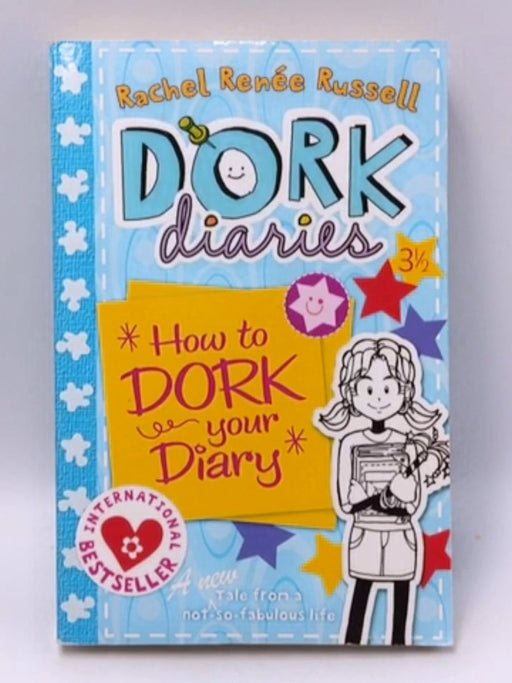 How to Dork Your Diary - Rachel Renee Russell