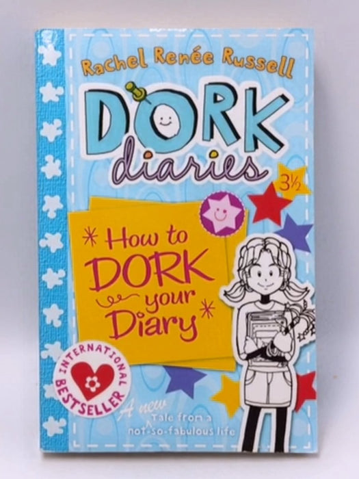 How to Dork Your Diary - Rachel Renee Russell