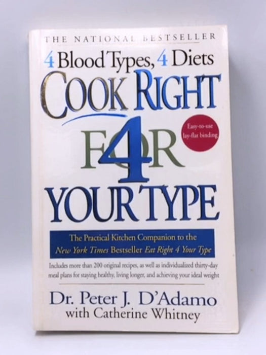 Cook Right 4 Your Type: The Practical Kitchen Companion to Eat Right 4 Your Type - Peter J. D'Adamo; Catherine Whitney; 